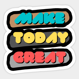 Make today great Sticker